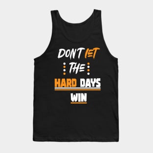 Don't let the hard days win, quotes for man, woman Tank Top